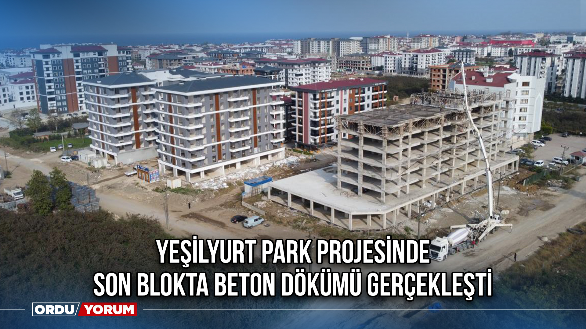 Yeşilyurt Park Projesinde Son Blokta Beton Dökümü Gerçekleşti